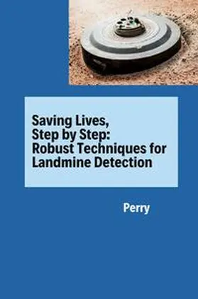 Perry |  Saving Lives, Step by Step: Robust Techniques for Landmine Detection | Buch |  Sack Fachmedien