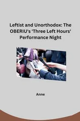Anne |  Leftist and Unorthodox: The OBERIU's 'Three Left Hours' Performance Night | Buch |  Sack Fachmedien