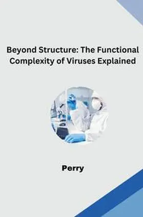Perry |  Beyond Structure: The Functional Complexity of Viruses Explained | Buch |  Sack Fachmedien