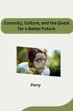 Perry |  Curiosity, Culture, and the Quest for a Better Future | Buch |  Sack Fachmedien