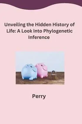 Perry |  Unveiling the Hidden History of Life: A Look into Phylogenetic Inference | Buch |  Sack Fachmedien