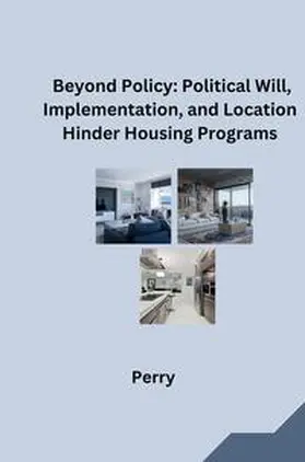 Perry |  Beyond Policy: Political Will, Implementation, and Location Hinder Housing Programs | Buch |  Sack Fachmedien