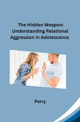 Perry |  The Hidden Weapon: Understanding Relational Aggression in Adolescence | Buch |  Sack Fachmedien