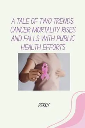 Perry |  A Tale of Two Trends: Cancer Mortality Rises and Falls With Public Health Efforts | Buch |  Sack Fachmedien