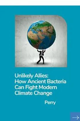 Perry |  Unlikely Allies: How Ancient Bacteria Can Fight Modern Climate Change | Buch |  Sack Fachmedien