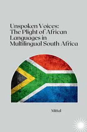 Mittal |  Unspoken Voices: The Plight of African Languages in Multilingual South Africa | Buch |  Sack Fachmedien