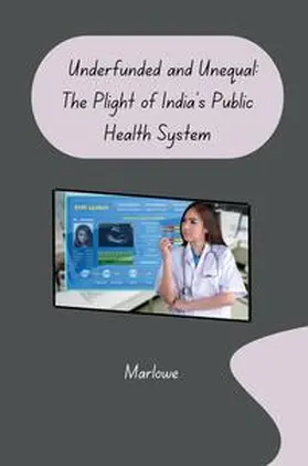 Marlowe |  Underfunded and Unequal: The Plight of India's Public Health System | Buch |  Sack Fachmedien