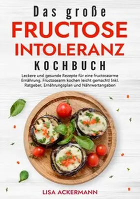 Ackermann |  Das große Fructoseintoleranz Kochbuch | Buch |  Sack Fachmedien