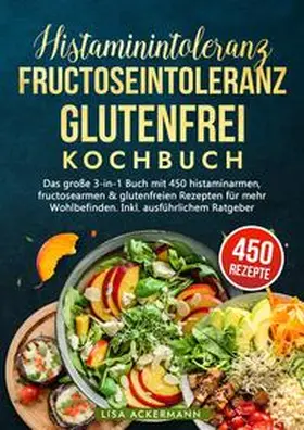 Ackermann |  Histaminintoleranz, Fructoseintoleranz und Glutenfrei Kochbuch | Buch |  Sack Fachmedien