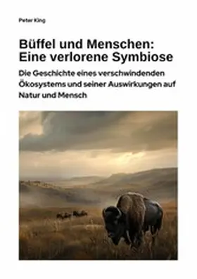 King |  Büffel und Menschen:  Eine verlorene Symbiose | eBook | Sack Fachmedien
