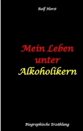 Horst |  Mein Leben unter Alkoholikern - Sucht, Drama, Suizid, Depression, uneheliches Kind, Versagensängste, Druck, Fassade, Therapie, Autismus, Scheidung, Reha, Trauma, Krieg, Familie, Gesprächsgruppen | Buch |  Sack Fachmedien