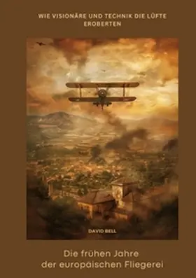 Bell |  Die frühen Jahre der  europäischen Fliegerei | Buch |  Sack Fachmedien