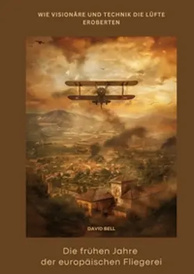 Bell |  Die frühen Jahre der  europäischen Fliegerei | Buch |  Sack Fachmedien