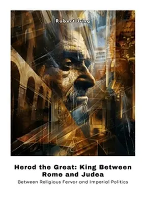 Jung |  Herod the Great: King Between Rome and Judea | Buch |  Sack Fachmedien