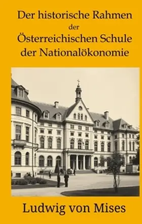 von Mises |  Der historische Rahmen der österreichischen Schule der Nationalökonomie | Buch |  Sack Fachmedien
