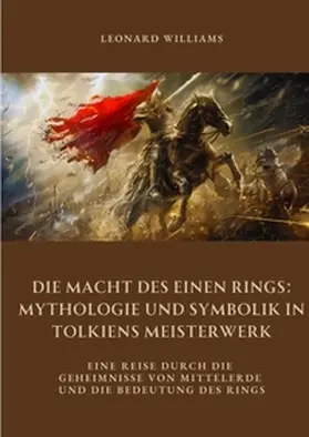 Williams |  Die Macht des Einen Rings:  Mythologie und Symbolik  in Tolkiens Meisterwerk | Buch |  Sack Fachmedien