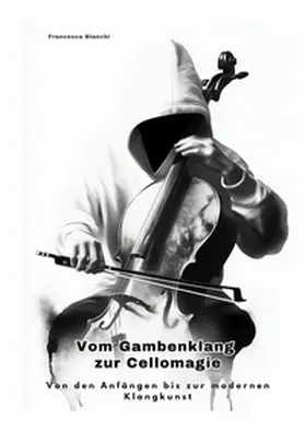 Bianchi |  Vom Gambenklang zur  Cellomagie | Buch |  Sack Fachmedien