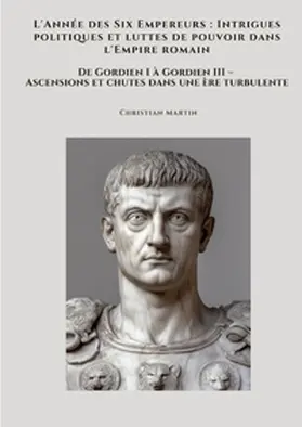 Martin |  L'Année des Six Empereurs :  Intrigues politiques et luttes de pouvoir dans l'Empire romain | Buch |  Sack Fachmedien