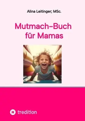 Leitinger; MSc. / MSc. |  Mutmach-Buch für Mamas | Buch |  Sack Fachmedien