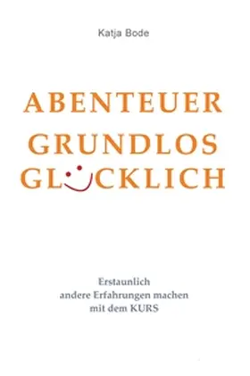 Bode |  ABENTEUER GRUNDLOS GLÜCKLICH | Buch |  Sack Fachmedien