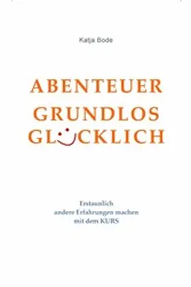 Bode |  ABENTEUER GRUNDLOS GLÜCKLICH | eBook | Sack Fachmedien