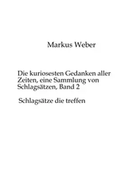 Weber |  Die kuriosesten Gedanken aller Zeiten, eine Sammlung von Schlagsätzen, Band 2 | Buch |  Sack Fachmedien