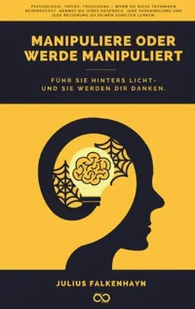 Falkenhayn / Studios |  Manipuliere oder werde manipuliert | Buch |  Sack Fachmedien