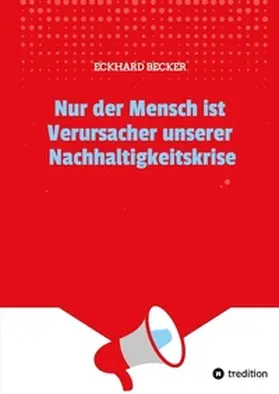 Becker |  Nur der Mensch ist Verursacher unserer Nachhaltigkeitskrise | Buch |  Sack Fachmedien