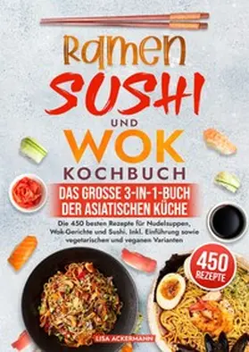 Ackermann |  Ramen, Sushi und Wok Kochbuch - Das große 3-in-1-Buch der asiatischen Küche | Buch |  Sack Fachmedien