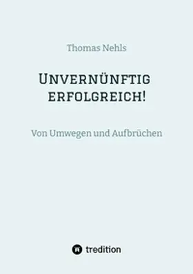 Nehls |  Unvernünftig erfolgreich! | Buch |  Sack Fachmedien