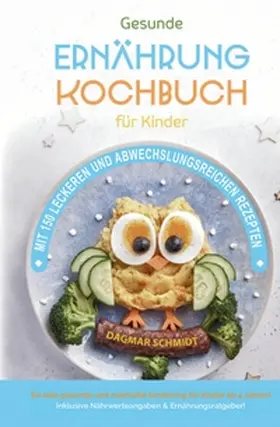 Schmidt |  Kochbuch für Kinder! Gesunde Rezepte, die Spaß machen und schmecken | Buch |  Sack Fachmedien
