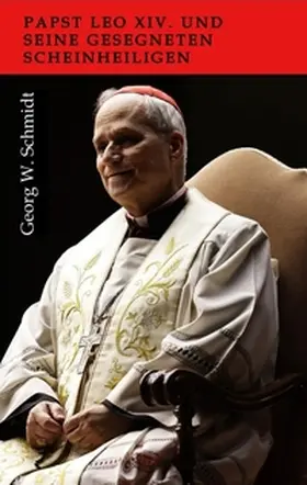 Schmidt |  Papst Leo XIV. und seine gesegneten Scheinheiligen | Buch |  Sack Fachmedien
