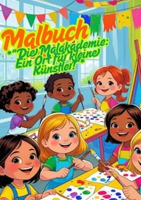 Müller |  Die Malakademie: Ein Ort für kleine Künstler! | Buch |  Sack Fachmedien