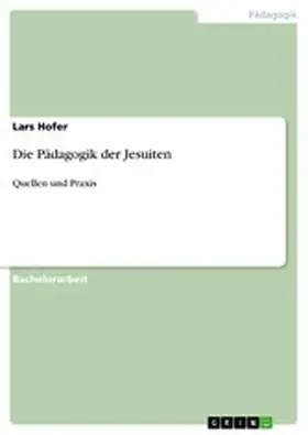 Hofer |  Die Pädagogik der Jesuiten | eBook | Sack Fachmedien