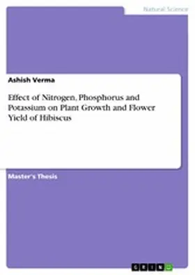 Verma |  Effect of Nitrogen, Phosphorus and Potassium on Plant Growth and Flower Yield of Hibiscus | eBook | Sack Fachmedien