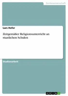 Hofer |  Zeitgemäßer Religionsunterricht an staatlichen Schulen | eBook | Sack Fachmedien