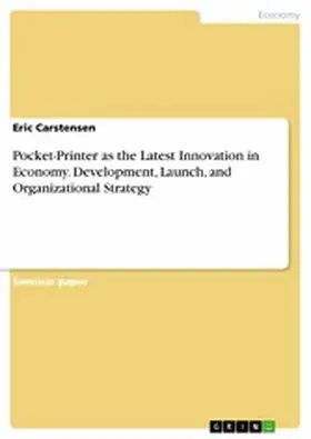 Carstensen |  Pocket-Printer as the Latest Innovation in Economy. Development, Launch, and Organizational Strategy | eBook | Sack Fachmedien