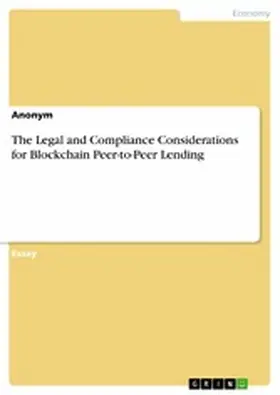 Anonymous |  The Legal and Compliance Considerations for Blockchain Peer-to-Peer Lending | eBook | Sack Fachmedien