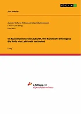Fröhlich |  Im Klassenzimmer der Zukunft. Wie Künstliche Intelligenz die Rolle der Lehrkraft verändert | eBook | Sack Fachmedien