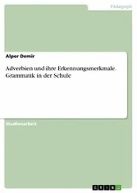 Demir |  Adverbien und ihre Erkennungsmerkmale. Grammatik in der Schule | eBook | Sack Fachmedien
