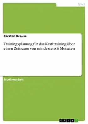 Krause |  Trainingsplanung für das Krafttraining über einen Zeitraum von mindestens 6 Monaten | eBook | Sack Fachmedien
