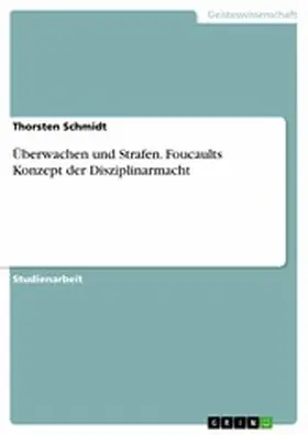 Schmidt |  Überwachen und Strafen. Foucaults Konzept der Disziplinarmacht | eBook | Sack Fachmedien