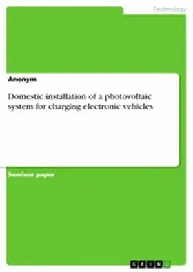 Anonymous |  Domestic installation of a photovoltaic system for charging electronic vehicles | eBook | Sack Fachmedien