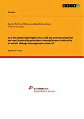 Anonymous |  Are the perceived importance and the rationale behind servant leadership principles among leaders indicative of actual change management success? | eBook | Sack Fachmedien