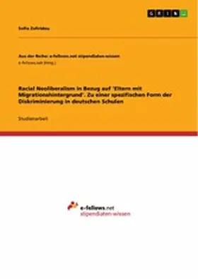 Zafiridou |  Racial Neoliberalism in Bezug auf 'Eltern mit Migrationshintergrund'. Zu einer spezifischen Form der Diskriminierung in deutschen Schulen | eBook | Sack Fachmedien