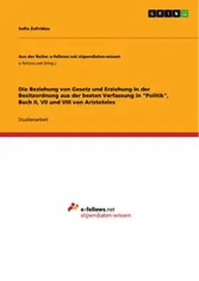 Zafiridou |  Die Beziehung von Gesetz und Erziehung in der Besitzordnung aus der besten Verfassung in "Politik", Buch II, VII und VIII von Aristoteles | eBook | Sack Fachmedien