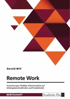 Will |  Remote Work. Auswirkungen flexibler Arbeitsmodelle auf Arbeitgeberattraktivität und Produktivität | eBook | Sack Fachmedien