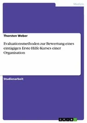 Weber |  Evaluationsmethoden zur Bewertung eines eintägigen Erste-Hilfe-Kurses einer Organisation | eBook | Sack Fachmedien