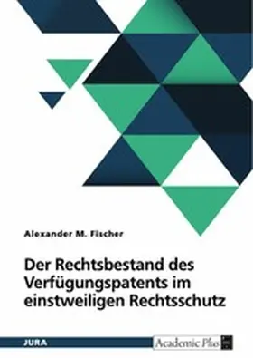 Fischer |  Der Rechtsbestand des Verfügungspatents im einstweiligen Rechtsschutz | eBook | Sack Fachmedien