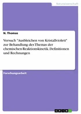 Thomas |  Versuch "Ausbleichen von Kristallviolett" zur Behandlung des Themas der chemischen Reaktionskinetik. Definitionen und Rechnungen | eBook | Sack Fachmedien
